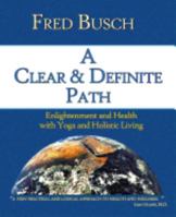 A Clear and Definite Path: Enlightenment and Health with Yoga and Holistic Living 0977483363 Book Cover