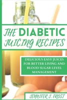 The Diabetics Juicing Recipes: Delicious Easy Juices for Better Living and Blood Sugar Level Management B0CPWPM72P Book Cover