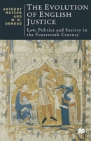 The Evolution of English Justice: Law, Politics and Society in the Fourteenth Century (British Studies) 033367670X Book Cover