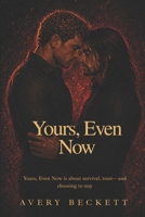 Yours, Even Now (Dead Reckoners) B0H3NGLLBH Book Cover