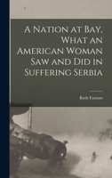 A Nation at Bay: What an American Woman Saw and Did in Suffering Serbia 1018573941 Book Cover