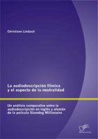 La audiodescripción fílmica y el aspecto de la neutralidad: Un análisis comparativo entre la audiodescripción en inglés y alemán de la película Slumdog Millionaire 384288379X Book Cover