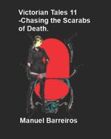 Victorian Tales 11 -Chasing the Scarabs of Death. 1731577699 Book Cover