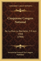 Cinquieme Congres National: De La Paix La Rochelle, 7-9 Juin 1908 (1908) 1160830533 Book Cover