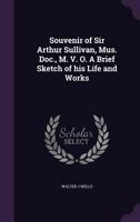 Souvenir of Sir Arthur Sullivan, Mus. Doc., M. V. O. a Brief Sketch of His Life and Works 1359778845 Book Cover