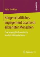 Burgerschaftliches Engagement Psychisch Erkrankter Menschen: Eine Biographietheoretische Studie in Ostdeutschland 3658182121 Book Cover