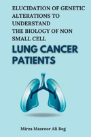 Elucidation of Genetic Alterations to Understand the Biology of Non Small Cell Lung Cancer Patients 9347472204 Book Cover