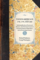 A tour in America in 1798,1799, and 1800: exhibiting sketches of society and manners, and a particular account of the America system of agriculture, with its recent improvements 1247514773 Book Cover