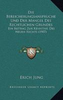 Die Bereicherungsanspruche Und Der Mangel Des Rechtlichen Grundes: Ein Beitrag Zur Kenntnis Des Neuen Rechts (1907) 1161070958 Book Cover