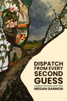 Dispatch from Every Second Guess 1938603761 Book Cover