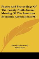 Papers And Proceedings Of The Twenty-Ninth Annual Meeting Of The American Economic Association 1120723205 Book Cover