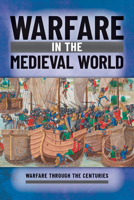 Warfare in the Medieval World (Warfare Through the Centuries) 1499478585 Book Cover