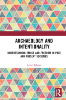 Archaeology and Intentionality: Understanding Ethics and Freedom in Past and Present Societies 0367726335 Book Cover