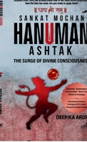 SANKAT MOCHAN HANUMAN ASHTAK - THE SURGE OF DIVINE CONSCIOUSNESS: A Vedantic - Psychological Interpretation - Move from Mythos to Satyalogy B0HF58Q29K Book Cover