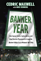 Banner Year: How Jayson Tatum, Jaylen Brown, and Joe Mazzulla Led the Boston Celtics to a Record-Breaking Title 1637278322 Book Cover