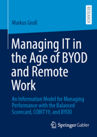 Managing IT in the Age of BYOD and Remote Work: An Information Model for Managing Performance with the Balanced Scorecard, COBIT19, and BYOD 3658512156 Book Cover