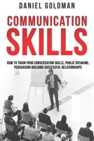 Communication Skills: How to Train your Conversation Skills, Public Speaking, Persuasion Building Successful Relationships B084P9QVJF Book Cover