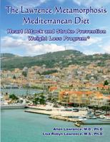 The Lawrence Metamorphosis Mediterranean Heart Attack and Stroke Prevention Weight Loss Diet Program: A Safe, Sane and Easy Weight Loss Program 1523665041 Book Cover