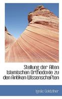 Stellung der Alten Islamischen Orthodoxie zu den Antiken Wissenschaften 1116866021 Book Cover