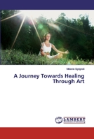 A Journey Towards Healing Through Art 3659666645 Book Cover