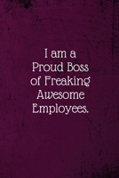 I am a Proud Boss of Freaking Awesome Employees.: Coworker Notebook (Funny Office Journals)- Lined Blank Notebook Journal 1673619487 Book Cover