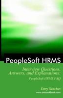 Peoplesoft HRMS Interview Questions, Answers, and Explanations: Peoplesoft HRMS FAQ 1933804181 Book Cover