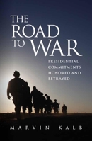 The Road to War: Presidential Commitments Honored and Betrayed 0815724934 Book Cover