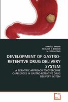 DEVELOPMENT OF GASTRO-RETENTIVE DRUG DELIVERY SYSTEM: A SCIENTIFIC APPROACH TO OVERCOME CHALLENGES IN GASTRO-RETENTIVE DRUG DELIVERY SYSTEM 3639347889 Book Cover