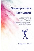 Superpowers Activated: Discovering the Magic 0999669419 Book Cover