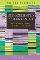 Undocumented and Unwanted: Attending College Against the Odds 1593327013 Book Cover