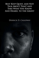 Best Keep Quiet, and Not Talk about That! and Take What You Know and Heard, to the Grave! 1639454624 Book Cover