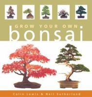 Grow Your Own Bonsai 1402713584 Book Cover