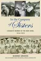 In the Company of Sisters: Canada's Women in the War Zone, 1914-1919 1896941761 Book Cover