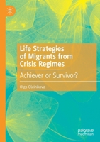 Life Strategies of Migrants from Crisis Regimes: Achiever or Survivor? 3030398412 Book Cover