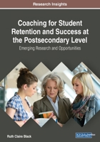 Coaching for Student Retention and Success at the Postsecondary Level: Emerging Research and Opportunities 1522588574 Book Cover