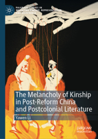 The Melancholy of Kinship in Post-Reform China and Postcolonial Literature (Palgrave Studies in Mediating Kinship, Representation, and Difference) 3032081300 Book Cover