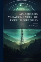 MacGregor's Variation Tables for Code Telegraphing 1272984915 Book Cover