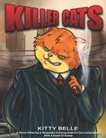 Killer Cats: A Stress Relieving & Relaxation Coloring Book For Cat Loving Adults With A Sense Of Humor B087SCCYM9 Book Cover