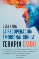 GUÍA PARA LA RECUPERACIÓN EMOCIONAL CON LA TERAPIA EMDR: QUÉ ESPERAR, POR QUÉ FUNCIONA Y CÓMO INICIAR TU CAMINO PARA SUPERAR TRAUMAS, ANSIEDAD, ... DE PÁNICO Y MUCHO MÁS (Spanish Edition) B0FJSNWZTV Book Cover
