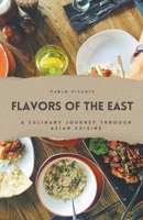 Flavors of the East: A Culinary Journey through Asian Cuisine B0CR5KHC8V Book Cover