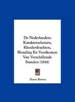 De Nederlanden: Karakterschetsen, Kleederdrachten, Houding En Voorkomen Van Verschillende Standen (1841) 1161046453 Book Cover