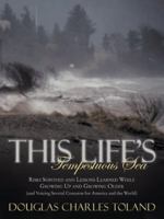 This Life's Tempestuous Sea: Risks Survived and Lessons Learned While Growing Up and Growing Older (and Voicing Several Concerns for America and Th 1481735160 Book Cover