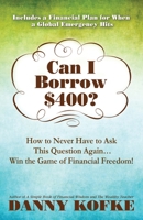 Can I Borrow $400: How to Never Have to Ask this Question Again...Win the Game of Financial Freedom! 1948018799 Book Cover