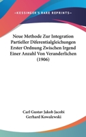 Neue Methode Zur Integration Partieller Diferentialgleichungen Erster Ordnung Zwischen Irgend Einer Anzahl Von Ver�nderlichen 1141639521 Book Cover