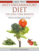 Anti-Inflammatory Diet: The Long Term Benefits (Large Print): 30 Great Anti-Inflammatory Recipes 1680329200 Book Cover
