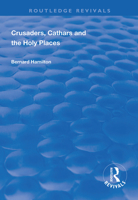 Crusaders, Cathars and the Holy Places (Routledge Revivals) 1138335649 Book Cover