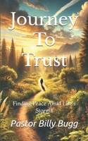Journey To Trust: Finding Peace Amid Life's Storms B0DS148N22 Book Cover