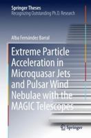 Extreme Particle Acceleration in Microquasar Jets and Pulsar Wind Nebulae with the MAGIC Telescopes 3319975374 Book Cover
