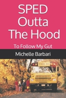 SPED Outta The Hood: To Follow My Gut B099C2ZL5M Book Cover