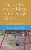 Prayers for the children of the single Mother: Angels in my Arms 1492830526 Book Cover